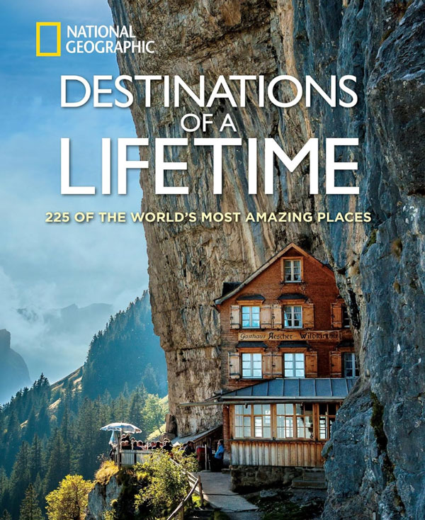 Destinations of a Lifetime: 225 of the World's Most Amazing Places